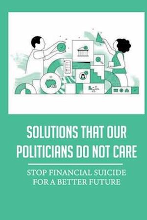 Solutions That Our Politicians Do Not Care
