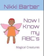 Now I Know my ABC's : Magical Creatures 