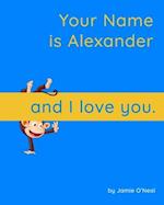 Your Name is Alexander and I Love You.: A Baby Book for Alexander 