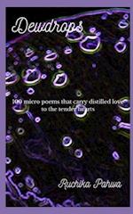 Dewdrops: 100 micro poems that carry distilled love to the tender hearts 