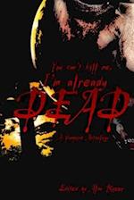 You can't kill me, I'm already dead: A Vampire Anthology 