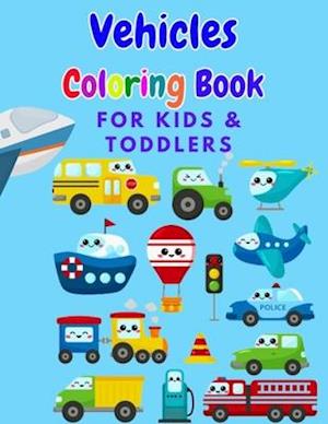 Vehicles Coloring Book for Kids & Toddlers: Trucks, Airplanes, Cars, Heavy Vehicle & Boats Cars (Coloring Books For Preschool & Children Ages 3-5)