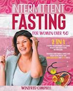 Intermittent Fasting for Women over 50: 2 in 1: A Guide for Beginners to Losing Weight and Resetting Metabolism. Increase your Energy Levels and Delay