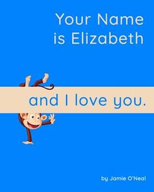 Your Name is Elizabeth and I Love You.: A Baby Book for Elizabeth