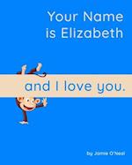 Your Name is Elizabeth and I Love You.: A Baby Book for Elizabeth 