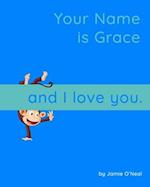 Your Name is Grace and I Love You.: A Baby Book for Grace 