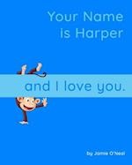 Your Name is Harper and I Love you.: A Baby Book for Harper 