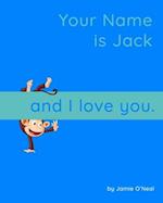 Your Name is Jack and I Love You.: A Baby Book for Jack 