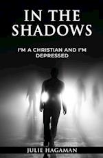 In the Shadows: I'm a Christian and I'm Depressed 