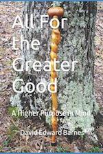 All For the Greater Good: A Higher Purpose in Mind 