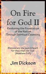 On Fire for God II: Restoring the Foundation of the Nation Through Spiritual Cleansing 