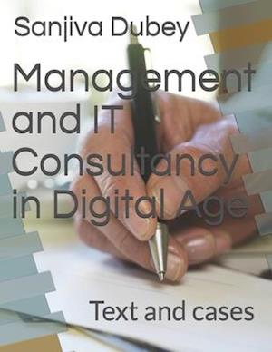 Management and IT Consultancy in Digital Age : Text and cases