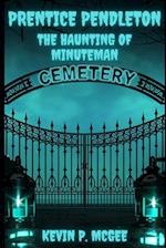 Prentice Pendleton and The Haunting of Minuteman Cemetery: Book Three: Prentice Pendleton and Supernatural Squad of Capron Bay 