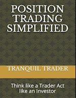 POSITION TRADING SIMPLIFIED: Think like a Trader Act like an Investor 