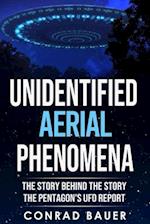 Unidentified Aerial Phenomena: The Story Behind the Story - The Pentagon's UFO Report 
