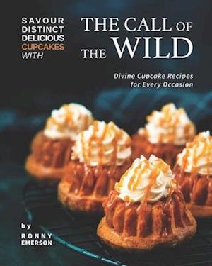 Savour Distinct Delicious Cupcakes with The Call of The Wild: Divine Cupcake Recipes for Every Occasion