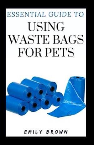Essential Guide To Using Waste Bags For Pets