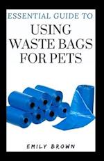 Essential Guide To Using Waste Bags For Pets 