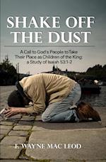 Shake off the Dust: A Call to God's People to Take Their Place as Children of the King: A Study of Isaiah 53:1-2 
