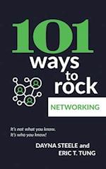 101 Ways to Rock Networking: It's not what you know. It's who you know! 
