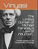 The Limited Domain of Michael Faraday's Law of Induction...: ...merely applies to the Conservation of Energy 