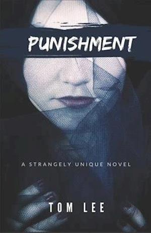 PUNISHMENT: A FICTION NOVEL BY TOM LEE