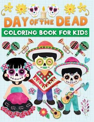 Day of the dead coloring book for kids: Fun & cute dia de los muertos illustrations to color