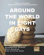 Enjoy A Collection of Mouth-Watering Cookie Recipes with Around the World in Eight Days: Devour Different Scrumptious Cookies While Reading Your Favor