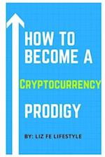 How to Become a Cryptocurrency Prodigy 