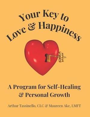 Your Key to Love & Happiness: A Program for Self-Healing & Personal Growth