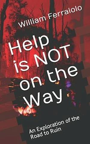 Help is NOT on the Way: An Exploration of the Road to Ruin