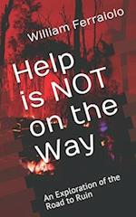 Help is NOT on the Way: An Exploration of the Road to Ruin 