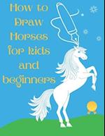 How to Draw Horses and Ponies for Kids and Beginners: An Easy STEP-BY-STEP Guide to Drawing Horses and Ponies for Kids With A New Method - horse gifts