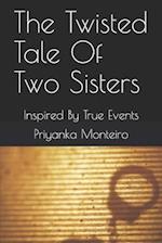 The Twisted Tale Of Two Sisters: Inspired By True Events 