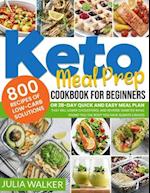 Keto Meal Prep Cookbook: 800 Recipes Of Low-Carb Solutions Or 28-Day Quick And Easy Meal Plan That Will Lower Cholesterol And Reverse Diabetes Whi