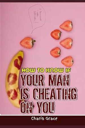 HOW TO KNOW IF YOUR MAN IS CHEATING ON YOU