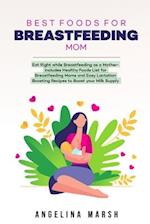 BEST FOODS FOR BREASTFEEDING MOM: Eat Right while Breastfeeding as a Mother- Includes Healthy Foods List for Breastfeeding Moms and Easy Lactation Boo
