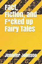 Fact, Fiction, and F*cked up Fairy Tales 