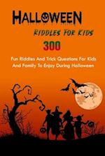 Halloween Riddles For Kids: 300 Fun Riddles And Trick Questions For Kids And Family To Enjoy During Halloween 