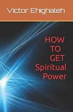 How to Get Spiritual Power 