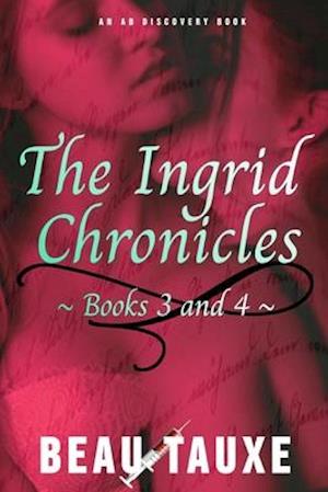 The Ingrid Chronicles - Books 3 and 4