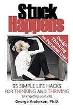 Stuck Happens: 95 Simple Life Hacks for Thinking and Thriving 