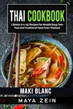 Thai Cookbook: 2 Books in 1: 125 Recipes For Noodle Soup Tom Yum And Traditional Food From Thailand 