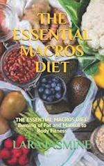 THE ESSENTIAL MACROS DIET: THE ESSENTIAL MACROS DIET: Burning of Fat and Manual to Body Fitness 