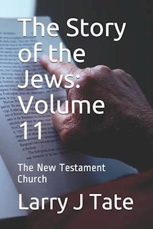 The Story of the Jews: Volume 11: The New Testament Church