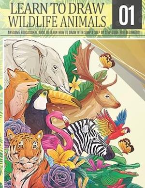 Learn to Draw Wildlife Animals 1: Awesome Educational book to learn how to draw with simple step by step guide for beginners!: Draw horse bear giraffe