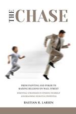The Chase: From Painting and Poker to Raising Billions on Wall Street - Essential Strategies in Finding Yourself and Reaching Your Full Potential 
