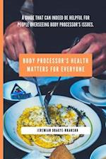 Body Processor's Health Matters for Everyone 