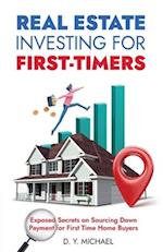 Real Estate Investing for First-Timers: Exposed Secrets on Sourcing Down Payment for First Time Home Buyers 