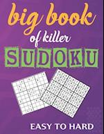 big book of killer sudoku easy to hard: Huge Bargain Collection of 100 Puzzles , Easy to Medium Level, Tons of Challenge and Fun for your Brain! 